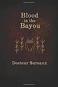 Blood in the Bayou: A Record of the Operations and Blessed Techniques of a Doctor of Conjure-Work (Paperback)