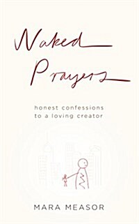 Naked Prayers: Honest Confessions to a Loving Creator (Paperback)