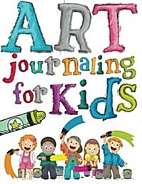 Art Journaling for Kids (Paperback)