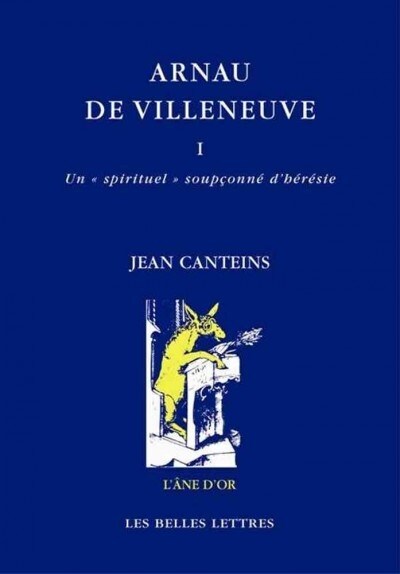 Arnau de Villeneuve: I. Un Spirituel Soupconne DHeresie (Paperback)