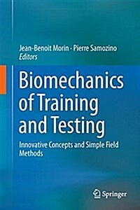 Biomechanics of Training and Testing: Innovative Concepts and Simple Field Methods (Hardcover, 2018)