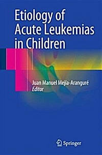 Etiology of Acute Leukemias in Children (Hardcover, 2016)