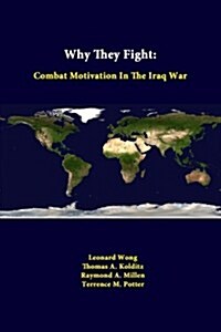 Why They Fight: Combat Motivation in the Iraq War (Paperback)