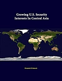 Growing U.S. Security Interests in Central Asia (Paperback)