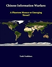 Chinese Information Warfare: A Phantom Menace or Emerging Threat? (Paperback)