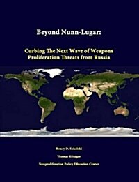 Beyond Nunn-Lugar: Curbing the Next Wave of Weapons Proliferation Threats from Russia (Paperback)