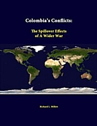 Colombias Conflicts: The Spillover Effects of a Wider War (Paperback)