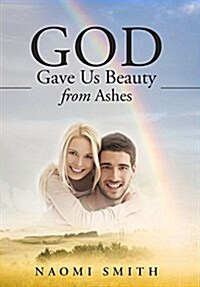 God Gave Us Beauty from Ashes (Hardcover)