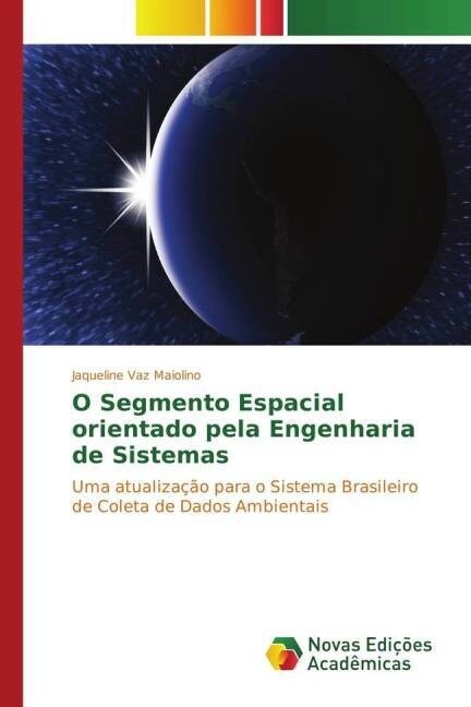O Segmento Espacial Orientado Pela Engenharia de Sistemas (Paperback)
