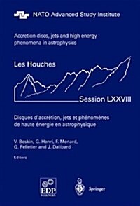 Accretion Disks, Jets and High-Energy Phenomena in Astrophysics: Les Houches Session LXXVIII, July 29 - August 23, 2002 (Paperback)