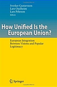 How Unified Is the European Union?: European Integration Between Visions and Popular Legitimacy (Paperback)