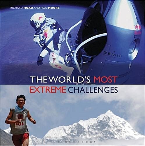 The Worlds Most Extreme Challenges : 50 Exceptional Feats of Endurance from Around the Globe (Hardcover)