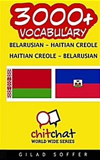 3000+ Belarusian - Haitian Creole Haitian Creole - Belarusian Vocabulary (Paperback)