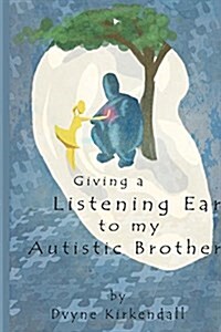 Giving a Listening Ear to My Autistic Brother (Paperback)