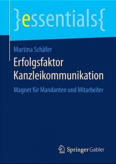 Erfolgsfaktor Kanzleikommunikation: Magnet F? Mandanten Und Mitarbeiter (Paperback, 2015)