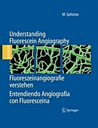 Understanding Fluorescein Angiography, Fluoreszeinangiografie Verstehen, Entendiendo Angiograf? Con Fluoresce?a (Paperback, 2006)