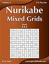 Nurikabe Mixed Grids - Hard - Volume 4 - 276 Logic Puzzles (Paperback)