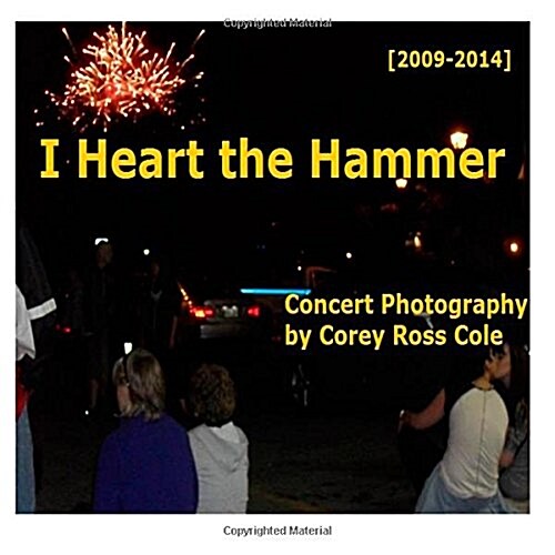 I Heart the Hammer: Concert Photography from 2009 to 2014 (Paperback)