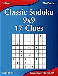 Classic Sudoku 9x9 - 17 Clues - Volume 1 - 276 Puzzles (Paperback)