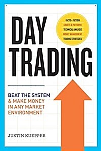 Day Trading: Beat the System and Make Money in Any Market Environment (Paperback)