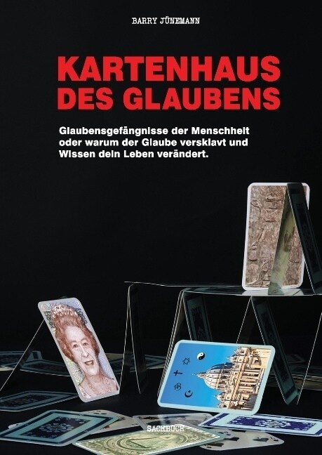 Kartenhaus des Glaubens: Glaubensgef?gnisse der Menschheit oder warum der Glaube versklavt und Wissen dein Leben ver?dert (Hardcover)