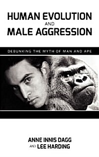 Human Evolution and Male Aggression: Debunking the Myth of Man and Ape (Hardcover)