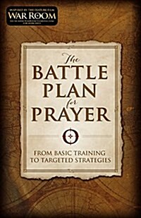 The Battle Plan for Prayer: From Basic Training to Targeted Strategies (Paperback)