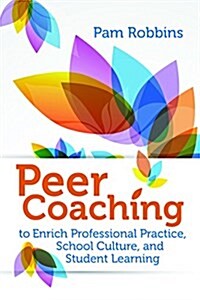 Peer Coaching: To Enrich Professional Practice, School Culture, and Student Learning (Paperback)