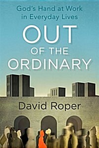 Out of the Ordinary: Gods Hand at Work in Everyday Lives (Paperback)