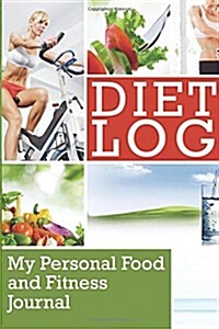 Diet Log: My Personal Food and Fitness Journal (Paperback)