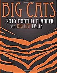 Big Cats 2015 Monthly Planner: With Big Cat Facts (Paperback)
