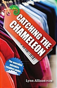 Catching the Chameleon : The Everyday Mistakes Retailers Make (Paperback)