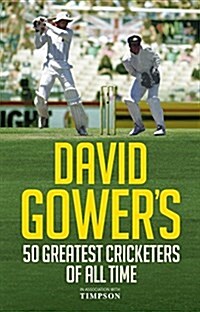 David Gowers 50 Greatest Cricketers of All Time (Hardcover)