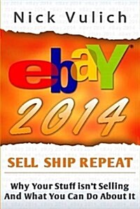 Ebay 2014: Why Youre Not Selling Anything on Ebay, and What You Can Do about It (Hardcover)