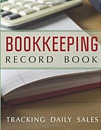 Bookkeeping Record Book: Tracking Daily Sales (Paperback)