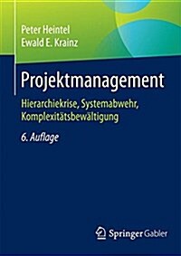 Projektmanagement: Hierarchiekrise, Systemabwehr, Komplexit?sbew?tigung (Paperback, 6, 6. Aufl. 2015)