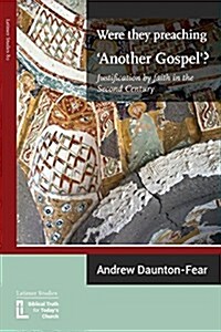 Were They Preaching Another Gospel? Justification by Faith in the Second Century (Paperback)