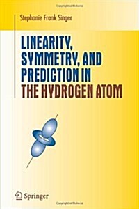 Linearity, Symmetry, and Prediction in the Hydrogen Atom (Paperback, 2005)