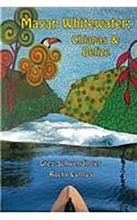 Mayan Whitewater Chiapas & Belize, 2nd Edition: A Guide to the Rivers (Paperback)