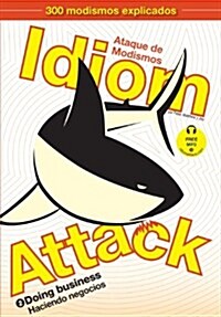 Idiom Attack Vol. 2 - English Idioms & Phrases for Doing Business (Spanish Edition): Ataque de Modismos 2 - Haciendo negocios (Paperback, Spanish-English)