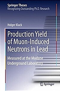 Production Yield of Muon-Induced Neutrons in Lead: Measured at the Modane Underground Laboratory (Hardcover, 2015)