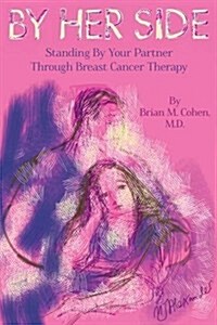 By Her Side: Standing by Your Partner Through Breast Cancer Therapy (Paperback)