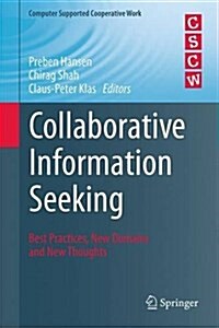 Collaborative Information Seeking: Best Practices, New Domains and New Thoughts (Hardcover, 2015)