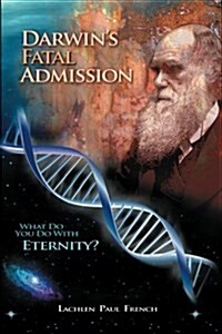 Darwins Fatal Admission: What Do You Do with Eternity? (Paperback)