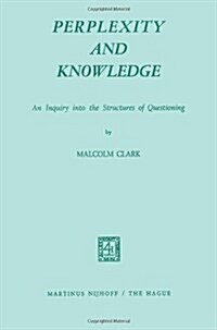 Perplexity and Knowledge: An Inquiry Into the Structures of Questioning (Paperback, Softcover Repri)