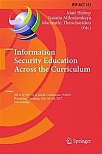 Information Security Education Across the Curriculum: 9th Ifip Wg 11.8 World Conference, Wise 9, Hamburg, Germany, May 26-28, 2015, Proceedings (Hardcover, 2015)