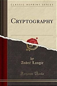 Cryptography (Classic Reprint) (Paperback)