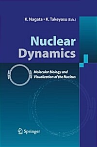 Nuclear Dynamics: Molecular Biology and Visualization of the Nucleus (Paperback, 2007)