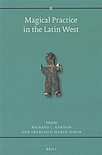 Magical Practice in the Latin West: Papers from the International Conference Held at the University of Zaragoza, 30 Sept. - 1st Oct. 2005 (Paperback)