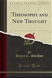 Theosophy and New Thought (Classic Reprint) (Paperback)